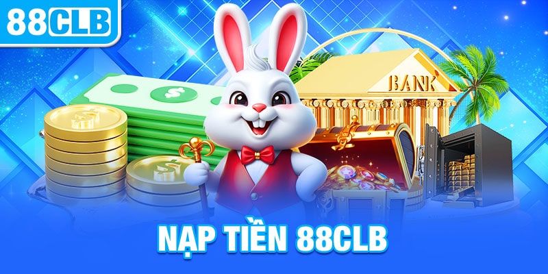 Nạp Tiền 88clb – Hướng Dẫn Chi Tiết Nhanh Chóng Nhất