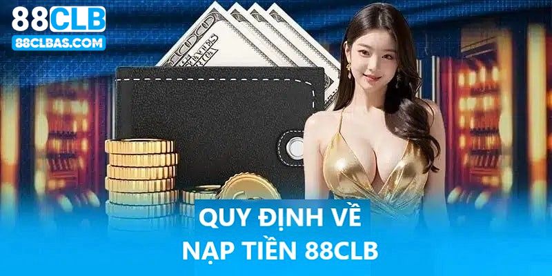 Bước nạp tiền 88clb chuẩn xác được quy định